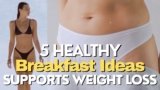 5 Healthy Breakfast Ideas for Weight Loss – Supports Fitness Journey