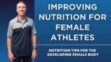 Improving Nutrition for Female Athletes: Nutrition Tips For The Developing Female Body